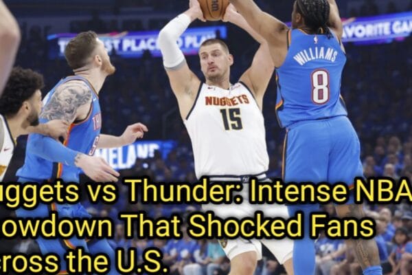 Nuggets vs Thunder: Intense NBA Showdown That Shocked Fans Across the U.S. Nuggets vs Thunder