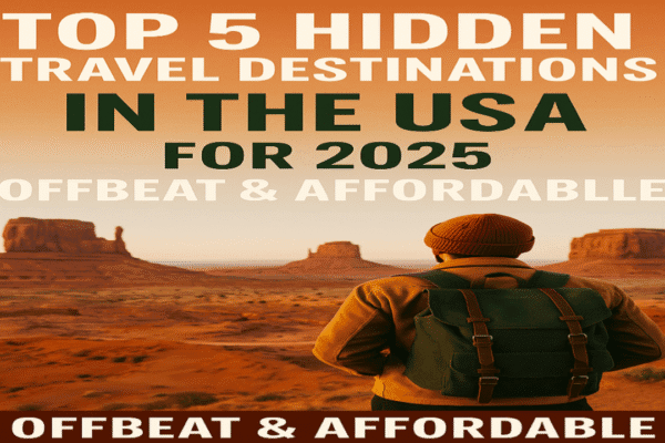 Top 5 Hidden Travel Destinations in the USA for 2025 – Offbeat & Affordable Hidden Travel Destinations USA 2025